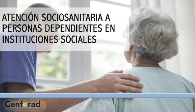 CURSO DE ATENCIÓN SOCIOSANITARIA A PERSONAS DEPENDIENTES EN INSTITUCIONES SOCIALES